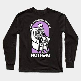 What a Wonderful Day to Do Nothing Long Sleeve T-Shirt